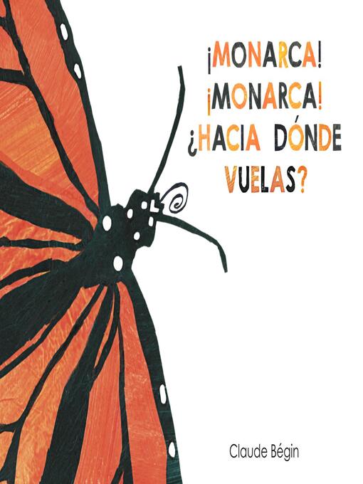 Title details for ¡Monarca! ¡Monarca! ¿Hacia Dónde Vuelas? by Claude Bégin - Available